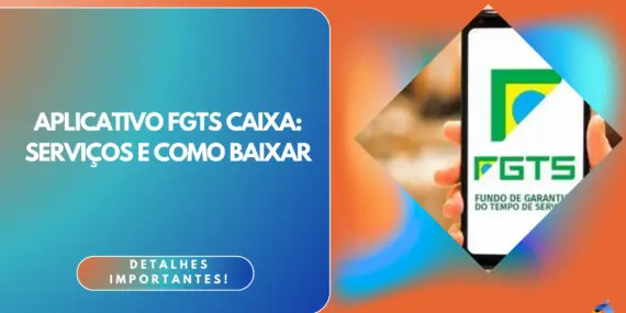 Aplicativo FGTS Caixa: principais serviços e como baixar 