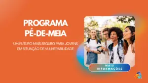 Programa Pé-de-Meia: Um Futuro Mais Seguro para Jovens em Situação de Vulnerabilidade