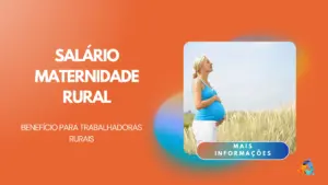 Salário Maternidade Rural: Benefício para Trabalhadoras Rurais