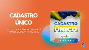 Cadastro Único: Tudo o que você precisa saber para receber benefícios do governo
