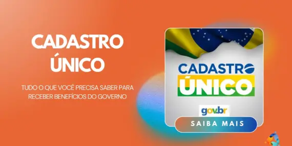 Cadastro Único: Tudo o que você precisa saber para receber benefícios do governo