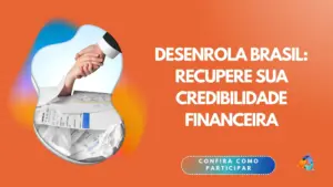 Desenrola Brasil: Recupere sua credibilidade financeira