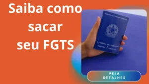 Saiba como sacar o seu FGTS