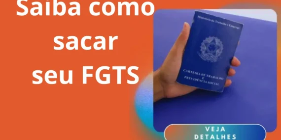Saiba como sacar o seu FGTS