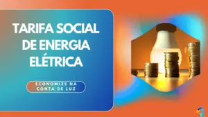 Tarifa Social de Energia Elétrica: Economize na Conta de Luz