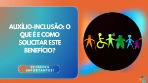 Auxílio-Inclusão: o que é e como solicitar este benefício?