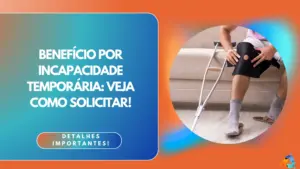 Benefício Por Incapacidade Temporária: veja como solicitar! 
