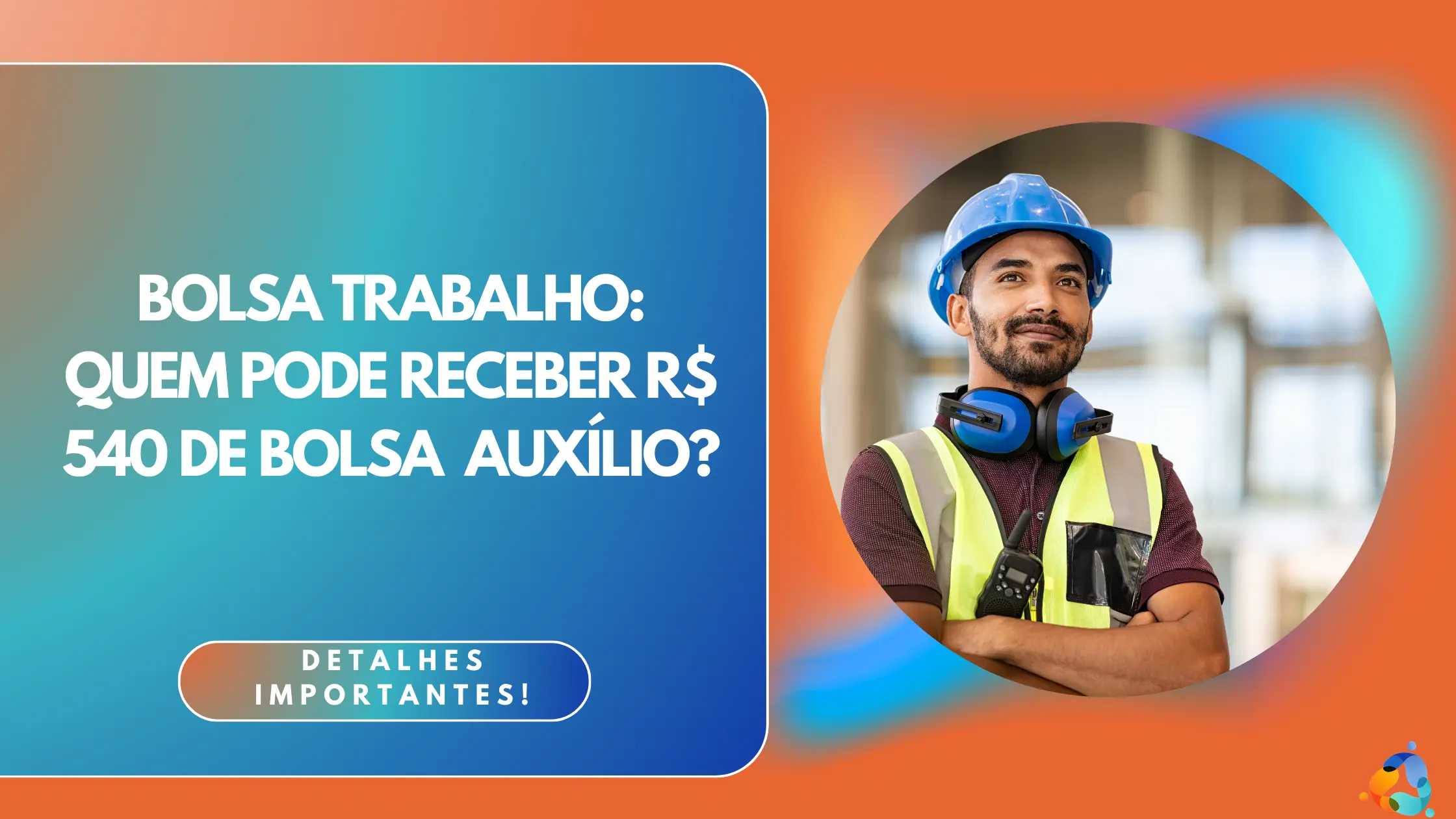 Bolsa Trabalho: Quem pode receber R$ 540 de bolsa auxílio?