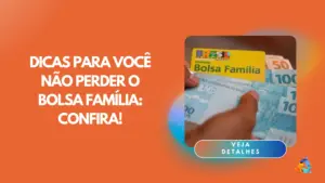 Dicas para você não perder o Bolsa Família: confira!