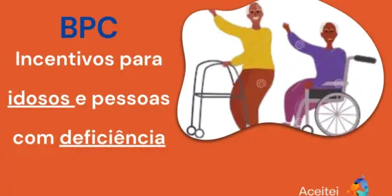 BPC: Incentivos para idosos e pessoas com deficiência