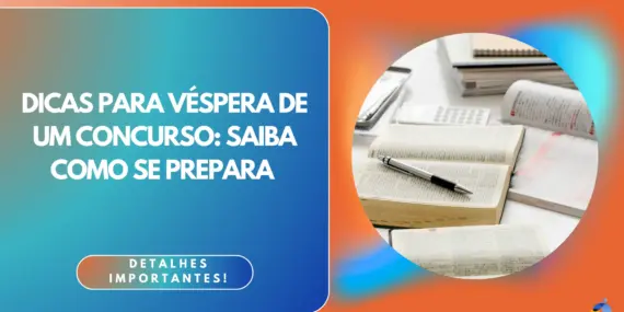 Dicas para véspera de um concurso: saiba como se preparar