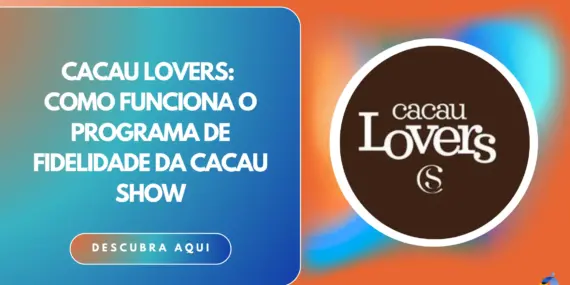 Cacau Lovers: como funciona o programa de fidelidade da Cacau Show