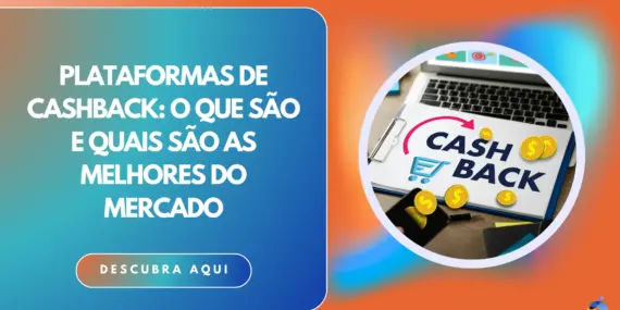 Plataformas de cashback: o que são e quais as melhores do mercado