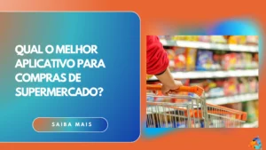 Qual o melhor aplicativo para compras de supermercado?