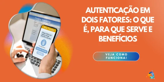 Autenticação em dois fatores: o que é, para que serve e benefícios
