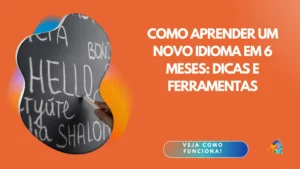 Como aprender um novo idioma em 6 meses: dicas e ferramentas