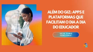 Além do giz: Apps e plataformas que facilitam o dia a dia do educador