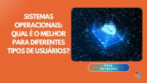 Sistemas Operacionais: Qual é o melhor para diferentes tipos de usuários?