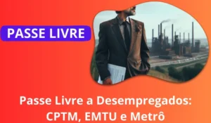 Passe Livre a Desempregados: CPTM, EMTU e Metrô