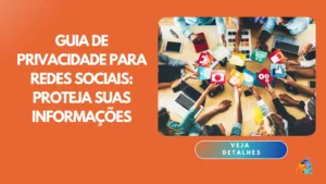 Guia de privacidade para redes sociais: Proteja suas informações no Instagram, Facebook e Twitter