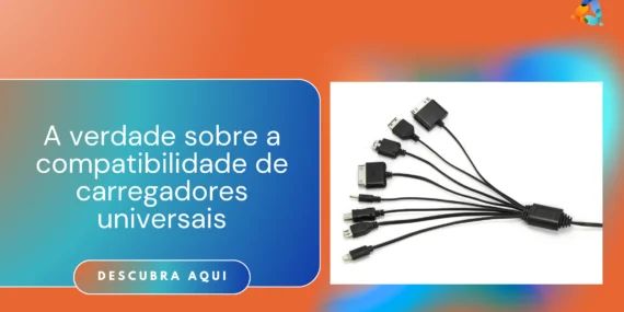 A verdade sobre a compatibilidade de carregadores universais