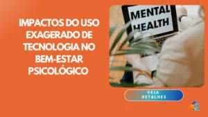 Impactos do Uso Exagerado de Tecnologia no Bem-Estar Psicológico