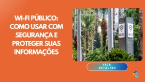 Wi-Fi Público: como usar com segurança e proteger suas informações