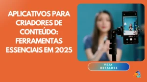 Aplicativos para Criadores de Conteúdo: Ferramentas Essenciais em 2025