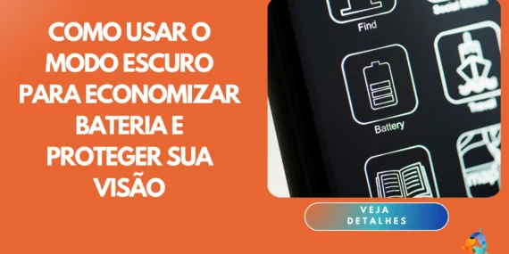 Como usar o modo escuro para economizar bateria e proteger sua visão