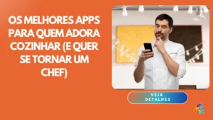 Os Melhores Apps para Quem Adora Cozinhar (e Quer se Tornar um Chef)