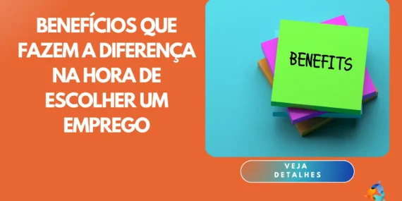 Benefícios que Fazem a Diferença na Hora de Escolher um Emprego