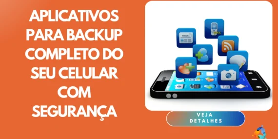 Aplicativos para Backup Completo do Seu Celular com Segurança