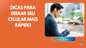 Dicas para Deixar Seu Celular Mais Rápido
