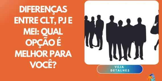 Diferenças Entre CLT, PJ e MEI: Qual Opção é Melhor Para Você?
