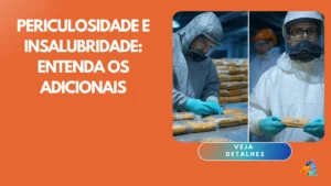 Periculosidade e Insalubridade: Entenda os Adicionais
