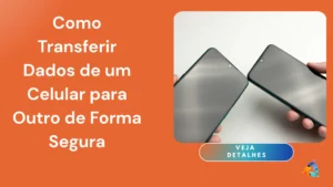Como Transferir Dados de um Celular para Outro de Forma Segura
