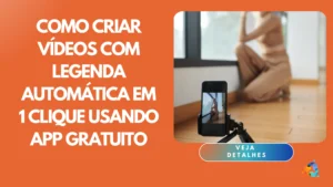 Como Criar Vídeos com Legenda Automática em 1 Clique Usando App Gratuito