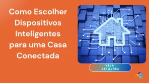 Como Escolher Dispositivos Inteligentes para uma Casa Conectada