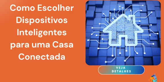 Como Escolher Dispositivos Inteligentes para uma Casa Conectada