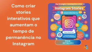 Como criar stories interativos que aumentam o tempo de permanência no Instagram