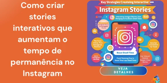 Como criar stories interativos que aumentam o tempo de permanência no Instagram