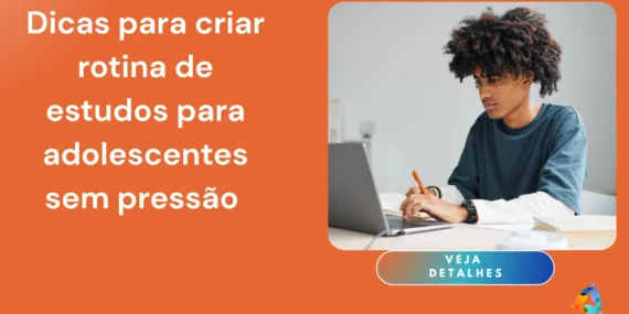Dicas para Criar Rotina de Estudos para Adolescentes sem Pressão