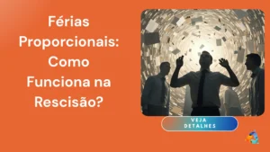 Férias Proporcionais: Como Funciona na Rescisão?