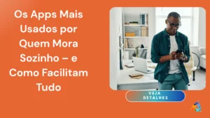 Os Apps Mais Usados por Quem Mora Sozinho – e Como Facilitam Tudo
