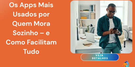 Os Apps Mais Usados por Quem Mora Sozinho – e Como Facilitam Tudo
