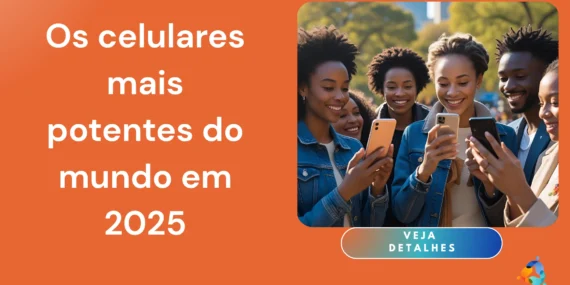 Os celulares mais potentes do mundo em 2025