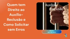 Quem tem Direito ao Auxílio-Reclusão e Como Solicitar sem Erros