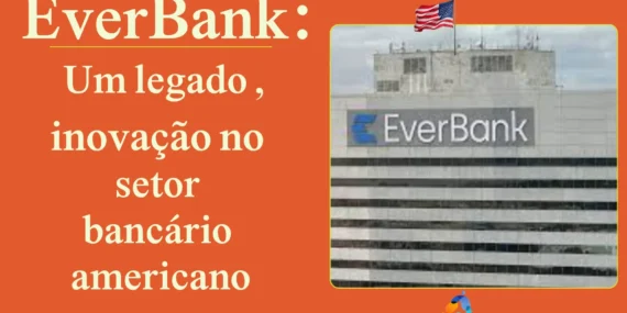 EverBank: Um legado de inovação no setor bancário americano