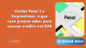 Cartão Petal 2 e Empréstimos: o que você precisa saber para acessar crédito nos EUA