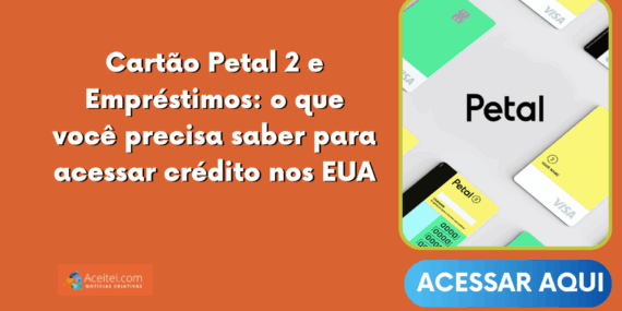 Cartão Petal 2 e Empréstimos: o que você precisa saber para acessar crédito nos EUA